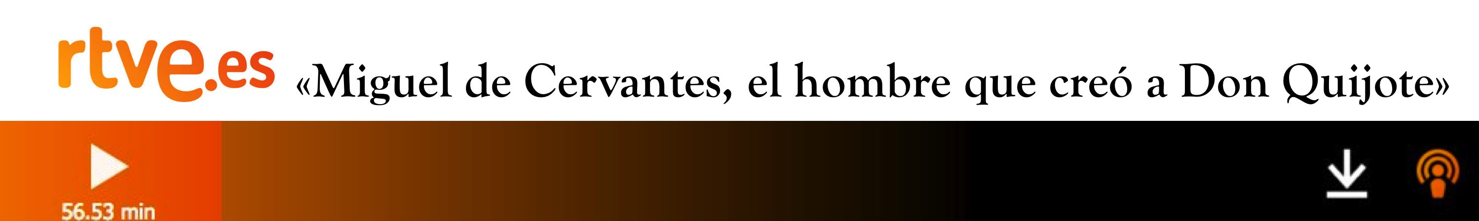 «Miguel de Cervantes, el hombre que creó a Don Quijote»
